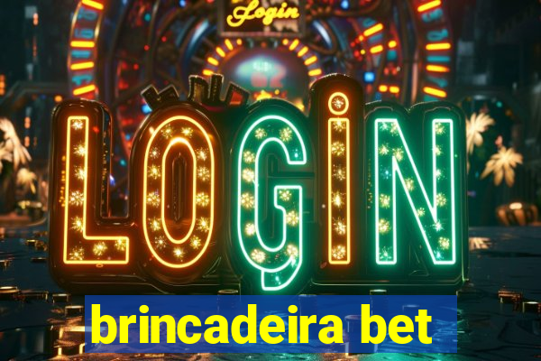 brincadeira bet